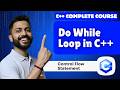 Lec-27: How Do while loop works in C++ programming | Control Flow statements | C++ by Varun Sir