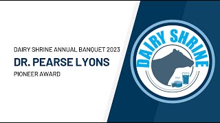 Dairy Shrine Banquet 2023 - Dr. Pearse Lyons Pioneer Award