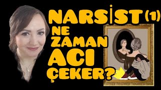 NARSİSTLER NE ZAMAN ACI ÇEKER...