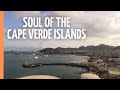 The Soul of the Cape Verde Islands | Full Documentary