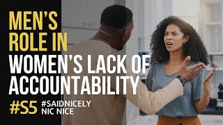 Why Men are Responsible for Women’s Lack of Accountability!!!