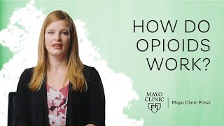 Opioids 101: Understanding How These Painkillers Work | Mayo Clinic