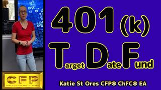 401k TDF, Target Date Funds Explained for Beginners, Deep Dive by Katie St Ores