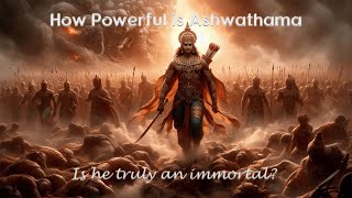 How Powerful is Ashwathama:  Warrior, Sage and the Eternal Wanderer