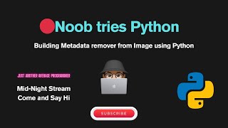 🔴 LIVE - Average Programmer builds Image metadata remover using Python