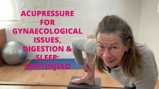 Acupressure For Gynaecological Issues, Digestion \u0026 Sleep: Sanyinjiao (Spleen 6)