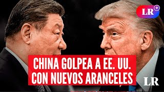 China impone nuevos aranceles a EE.UU.: ¿qué industrias son afectadas? | #LR