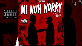 G Bad - Mi Nuh Worry (Visualiser)