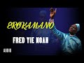 Fred Yie Noah #EROKAMANO# (official audio)