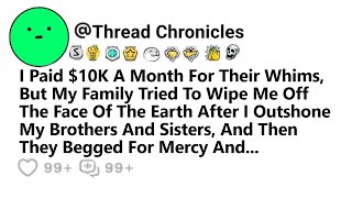 I Paid $10K Month For Their Whims But Family Tried To Wipe Me Off The Face Of The Earth \u0026 Then I...