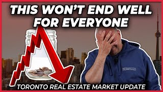 This Won't End Well For Everyone (Toronto Real Estate Market Update)