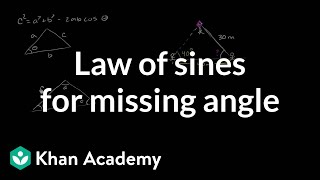 Law of sines for missing angle | Trig identities and examples | Trigonometry | Khan Academy