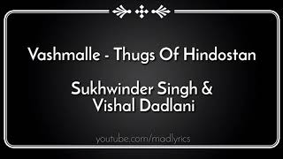 Vashmalle song lyrics |Sukhwinder Singh, Vishal Dadlani| Thugs of Hindostan| Amitabh Bachan Aamir Kh