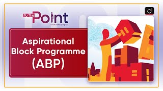 Aspirational Block Programme (ABP) - To The Point | Drishti IAS English