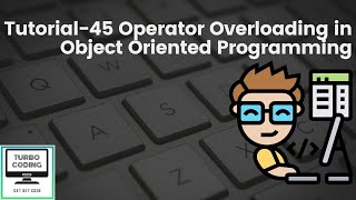 Python Tutorial 45 - Operator Overloading in Polymorphism in OOP | Python Playlist | Turbo Coding
