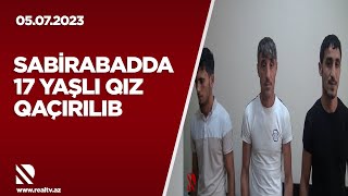 Sabirabadda 17 yaşlı qız qaçırılıb - Hadisəni törətməkdə şübhəli bilinən şəxslər saxlanılıb