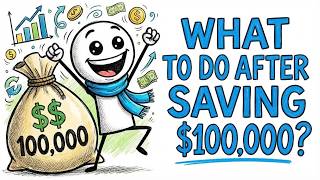 What To Do After Saving $100,000 (Most People Get This Wrong)