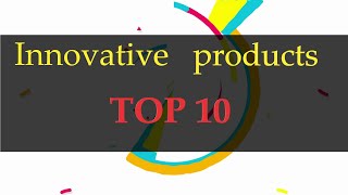 Innovative products Top10：Unprecedented new technology，Let's us see ！which one do you want to try?