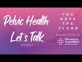 You Have the Floor | E1 Pelvic Health: Let's Talk