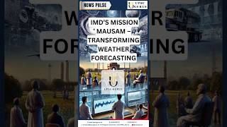 IMD’s Mission Mausam – Transforming Weather Forecasting | UPSC GURUS NEWS PLUS  16/1/25.