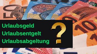 Urlaubsgeld | Urlaubsentgelt | Urlaubsabgeltung | Was ist das?