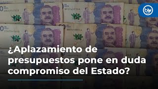 ¿Aplazamiento de presupuestos pone en duda compromiso del Estado colombiano con las regiones? Debate