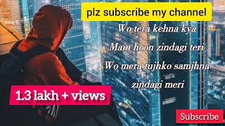 wo tera kahna ki mai hun zindagi teri full song lyrics song