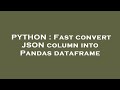 PYTHON : Fast convert JSON column into Pandas dataframe