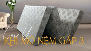 Lưu ý khi mở nệm gấp 3 (xếp 3) | Nệm Bình Dương