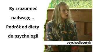 By zrozumieć nadwagę... Podróż od diety do psychologii... psychodietetyk mgr Ewelina Wieczorek