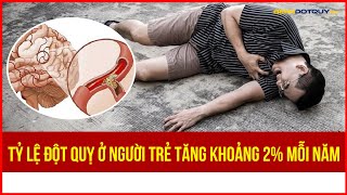 Tỷ lệ đột quỵ ở người trẻ tăng khoảng 2% mỗi năm