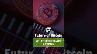 What Experts Are Saying About the Future of Bitcoin