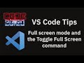 VS Code tips: Full screen mode and the Toggle Full Screen command