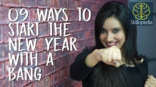 Skillopedia - 9 ways to start the 'NEW YEAR ' with a BANG ( Self-Motivation for the New Year Goals)