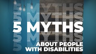5 Myths About People with Disabilities