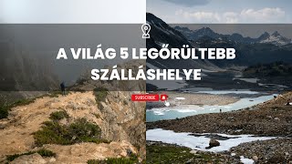 A világ 5 legőrültebb szálláshelye