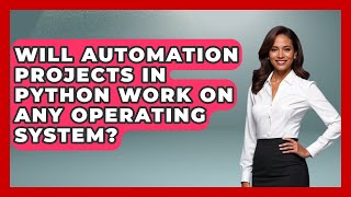 Will Automation Projects in Python Work on Any Operating System? | Python Code School News