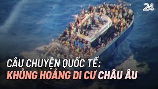 Câu chuyện quốc tế: Khủng hoảng di cư Châu Âu | VTV24