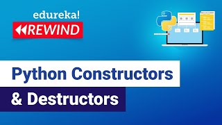 Python Constructors & Destructors | Python Basics | Python Training | Edureka | Python Rewind - 1