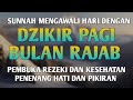 DZIKIR PAGI di BULAN RAJAB - DZIKIR PAGI PEMBUKA REZEKI - DZIKIR PAGI SESUAI SUNNAH