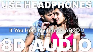 If You Hold My Hand (8D Audio) || ABCD 2 || Benny Dayal || Varun Dhawan, Shraddha Kapoor