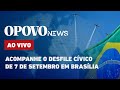 AO VIVO: Acompanhe o desfile cívico de 7 de setembro em Brasília | O POVO NEWS