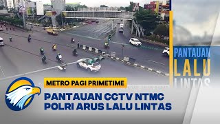 Hari Ini, Pantauan CCTV NTMC Polri Arus Lalu Lintas - [Metro Pagi Primetime]