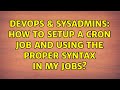 DevOps & SysAdmins: How to setup a cron job and using the proper syntax in my jobs? (2 Solutions!!)