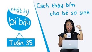 Nhỏ To Cùng Mẹ | Nhật Ký Bí Bầu | Tuần 35 - Cách Thay Bỉm Cho Bé Sơ Sinh