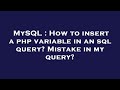 MySQL : How to insert a php variable in an sql query? Mistake in my query?