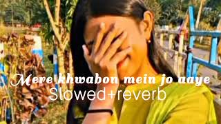 mere khwabon mein jo aaye (slowed + reverb) lata mangeshkar | slowed and reverb