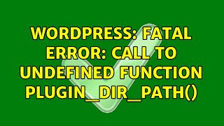 Wordpress: Fatal error: Call to undefined function plugin_dir_path() (2 Solutions!!)