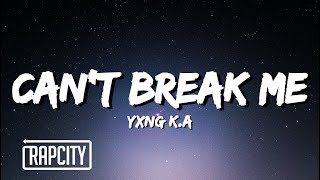 YXNG K.A - Can't Break Me (Lyrics)