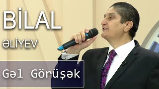 Bilal Əliyev - Gəl Görüşək (Günün Sədası)